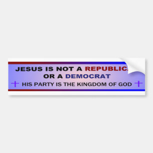 Jesus is not a Republican or Democrat Bumper Sticker