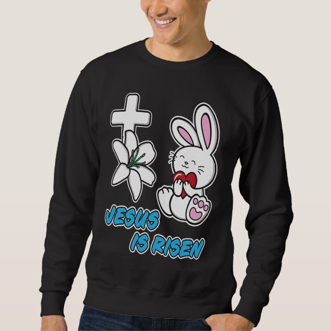 Jesus Is Risen Christian Easter Cute Bunny He Is R Sweatshirt (Front)