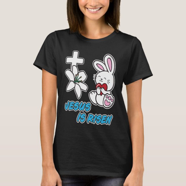 Jesus Is Risen Christian Easter Cute Bunny He Is R T-Shirt (Front)