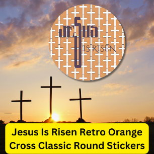 Jesus Is Risen _ Retro Orange Cross  Classic Round Sticker