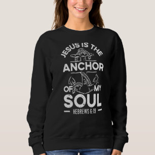 Jesus Is The Anchor Of My Soul Christian Religious Sweatshirt