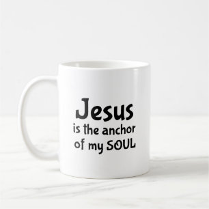 Jesus is the anchor of my SOUL coffee mug