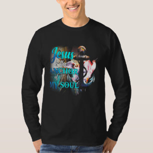 Jesus Is The Anchor Of My Soul Jesus God Christian T-Shirt