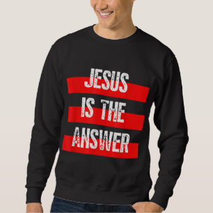 Jesus Is the Answer, Faith in God, Christian Bible Sweatshirt