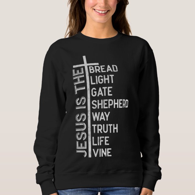 Jesus is the bread light gate shepherd way truth l sweatshirt (Front)