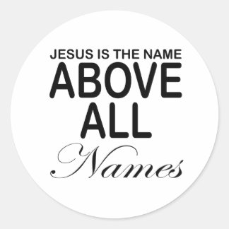 Jesus Is The Name Above All Names Classic Round Sticker