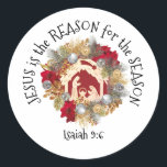 JESUS IS THE REASON Christmas Classic Round Sticker<br><div class="desc">Stylish JESUS IS THE REASON Christian Christmas sticker showing a nativity scene inside a festive Christmas wreath. The inspirational quote reads JESUS IS THE REASON FOR THE SEASON, and underneath there is a placeholder Scripture verse. ALL TEXT IS CUSTOMIZABLE, so you can create your own personalised text and add your...</div>