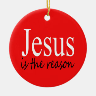 Jesus is the reason ---Christmas Quote Season Ceramic Ornament