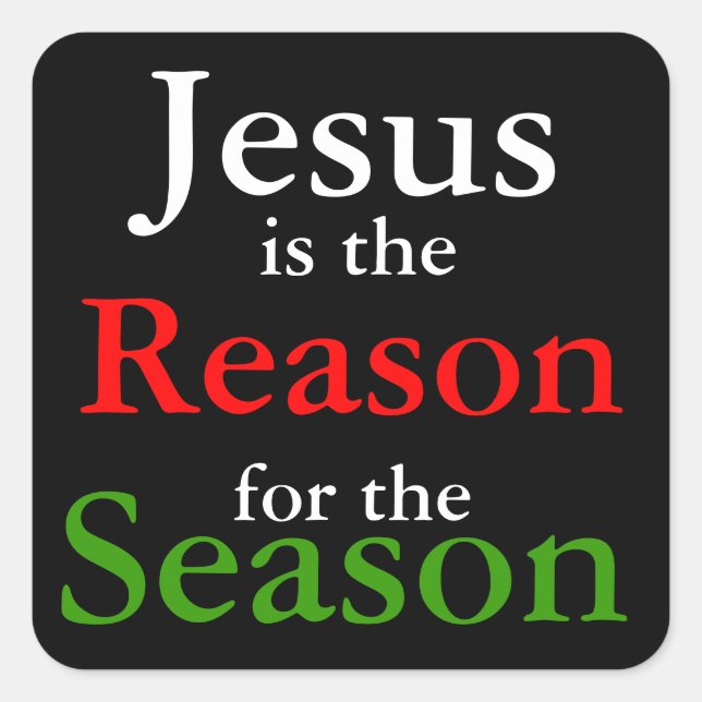 Jesus is the Reason for the Christmas Season  Square Sticker (Front)