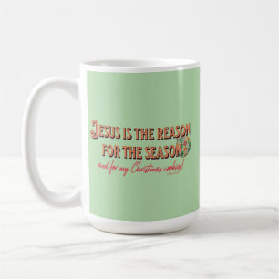 Jesus is The Reason For The Season- And for my Chr Coffee Mug