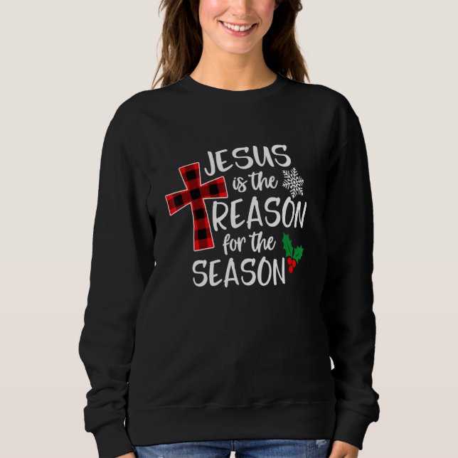 Jesus Is The Reason For The Season Christian Chris Sweatshirt (Front)
