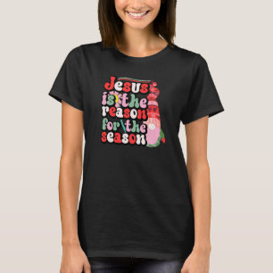 Jesus Is The Reason For The Season Christian Faith T-Shirt