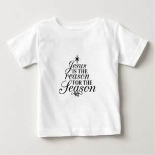 Jesus Is The Reason For The Season Christmas Baby T-Shirt
