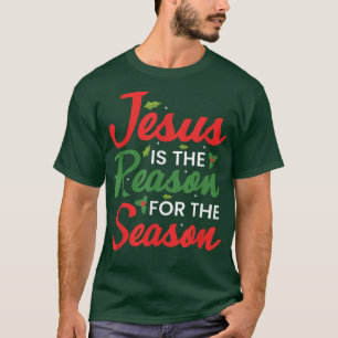 Jesus Is The Reason For The Season Christmas T-Shirt