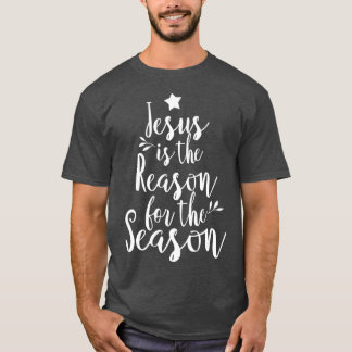 Jesus Is The Reason For The Season  Christmas T-Shirt