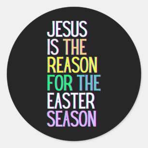 Jesus Is The Reason For The Season Happy Resurrect Classic Round Sticker