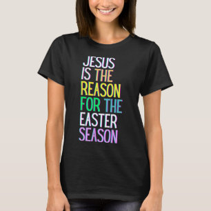 Jesus Is The Reason For The Season Happy Resurrect T-Shirt