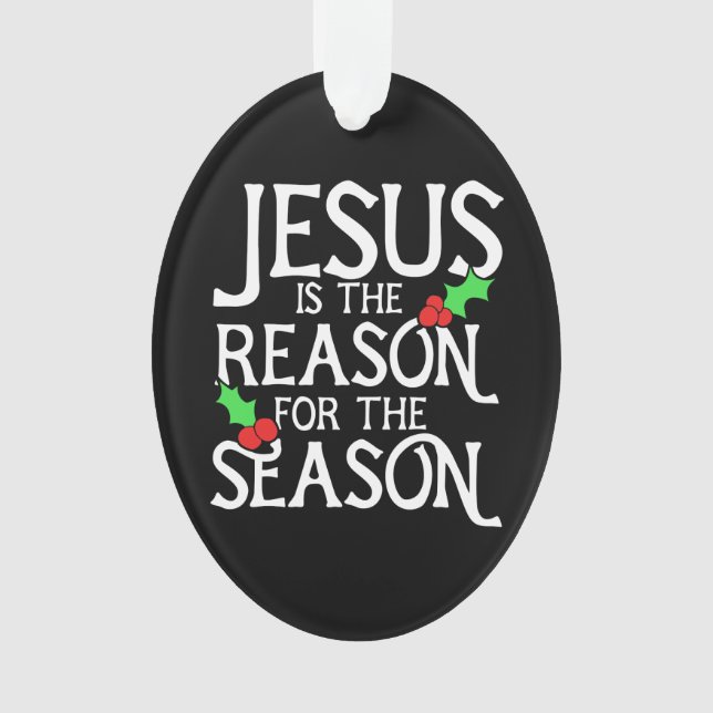 Jesus is the reason for the season ornament (Front)