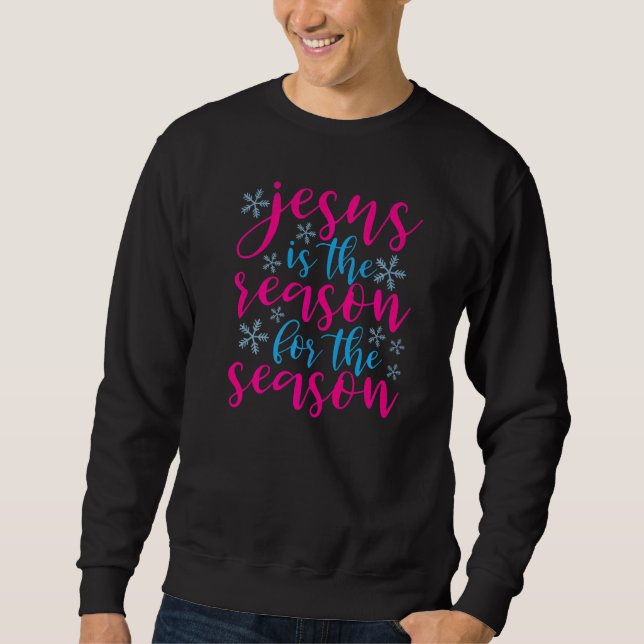 Jesus Is The Reason For The Season Religious Chris Sweatshirt (Front)
