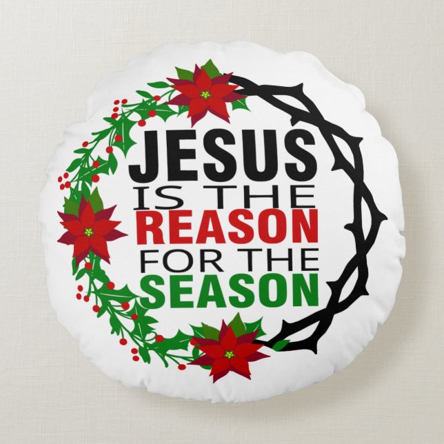 Jesus is the Reason for the Season   Round Cushion (Front)