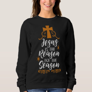 Jesus Is The Reason For Xmas Christian Sweatshirt