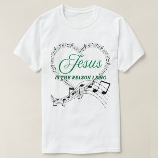 Jesus is the reason I sing music note tee