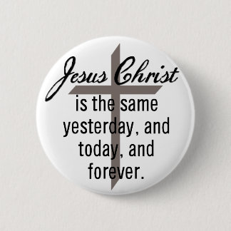 Jesus is the Same Forever 6 Cm Round Badge