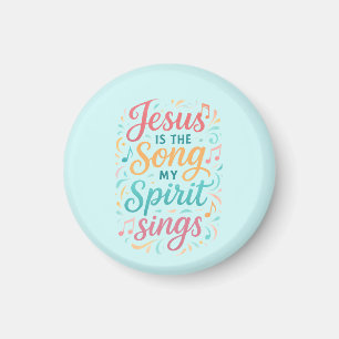 Jesus is the Song my Spirit Sings Magnet