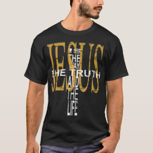 Jesus Is The Way The Truth And The Life T-Shirt