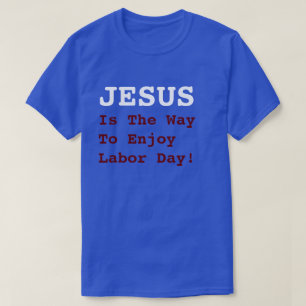 "JESUS Is The Way To Enjoy Labour Day!" - Funny T-Shirt
