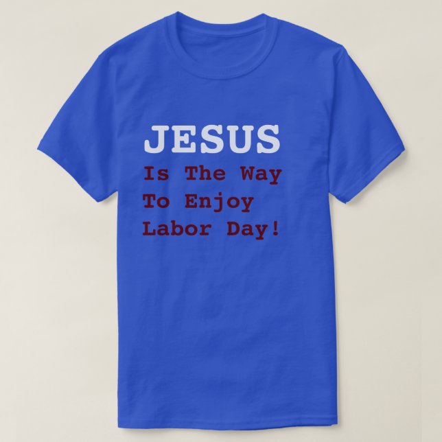 "JESUS Is The Way To Enjoy Labour Day!" - Funny T-Shirt (Design Front)