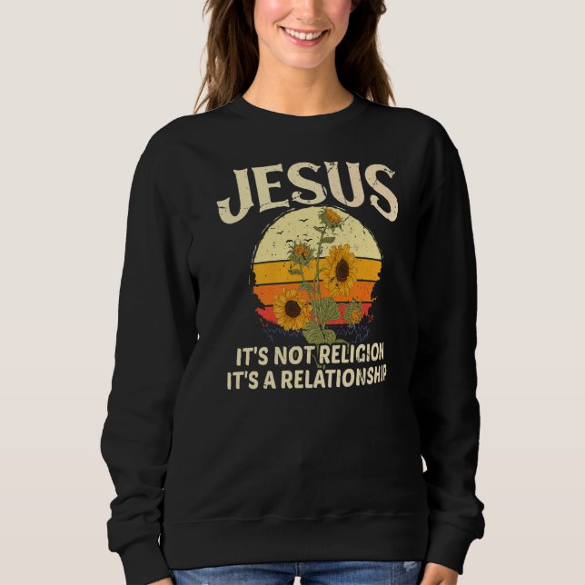 Jesus It's Not A Religion It's A Relationship Sunf Sweatshirt (Front)