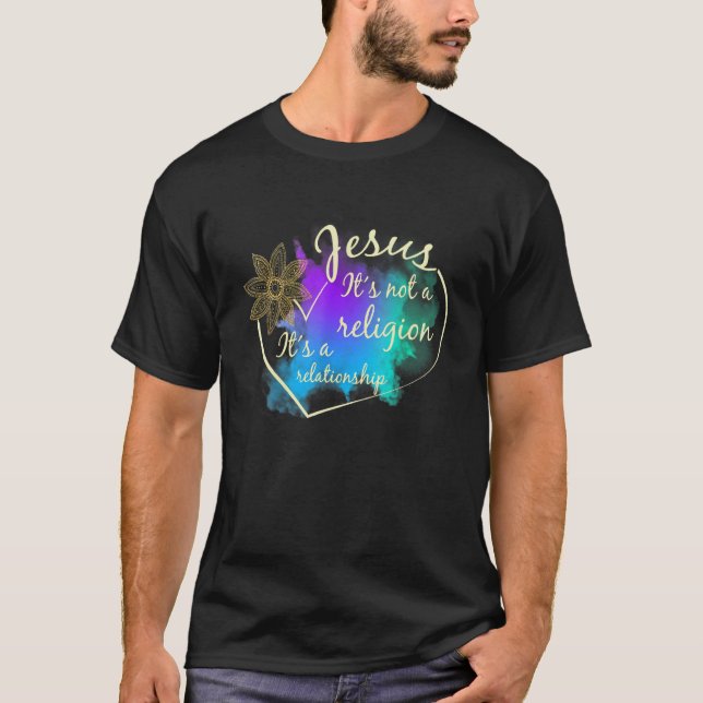 Jesus Itu2019s Not Religion Itu2019s A Relationshi T-Shirt (Front)
