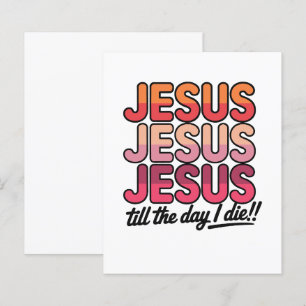 Jesus, Jesus, Jesus Till the day I die