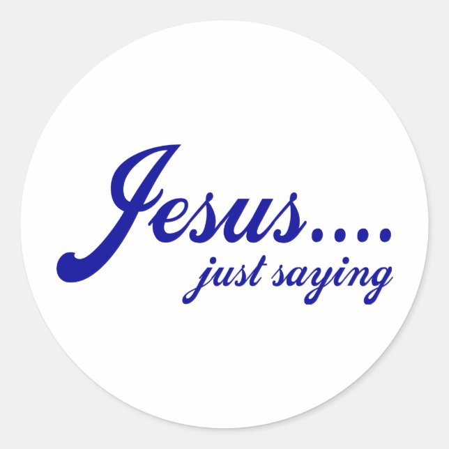 Jesus.....just saying classic round sticker (Front)