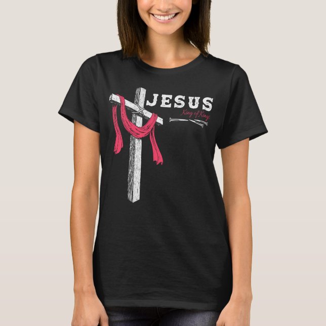Jesus - King of Kings, 1 Cross 3 Nails 4 Given T-Shirt (Front)