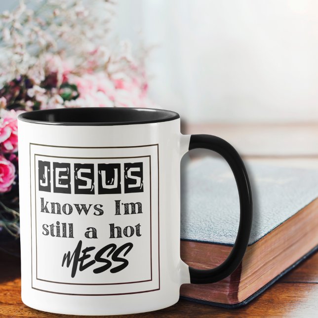 Jesus Knows I'm Still a Hot Mess Mug (Creator Uploaded)