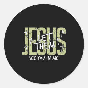 Jesus Let Them See You In Me, Christian  Classic Round Sticker