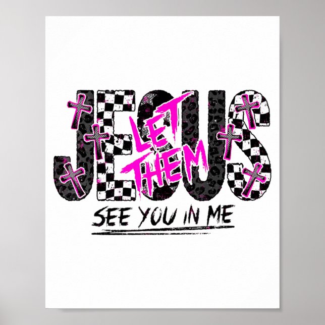 Jesus Let Them See You In Me Christian Faith Desig Poster (Front)