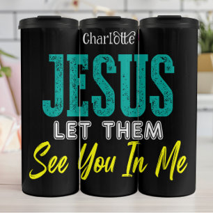 Jesus Let Them See You Thermal Tumbler