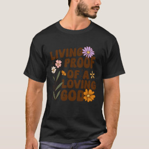 Jesus Living Proof of A Loving God Christian Faith T-Shirt