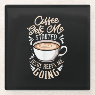 Jesus Love Coffee Gets Me Started Jesus Keep Me Glass Coaster