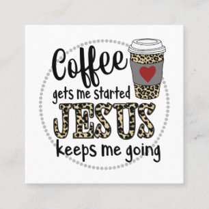 Jesus Love Coffee Gets Me Started Jesus Keeps Me Square Business Card