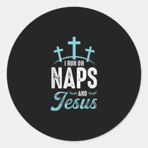 Jesus Love   I Run On Naps And Jesus Classic Round Sticker