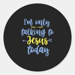 Jesus Love I'm Only Talking To Jesus Today Classic Round Sticker