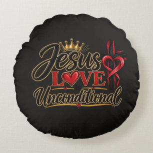 Jesus Love is Unconditional  Round Cushion