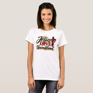 Jesus Love is Unconditional T-Shirt