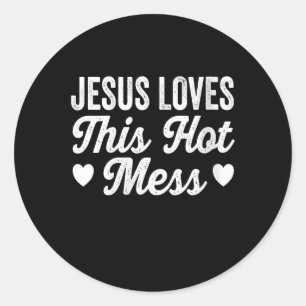 Jesus Love   Jesus Love This Hot Mess Classic Round Sticker