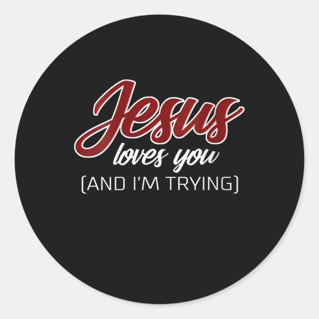 Jesus Love | Jesus Loves You And I'm Trying Classic Round Sticker (Front)