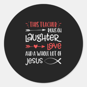 Jesus Love   This Teacher Runs On Laughter Love Classic Round Sticker